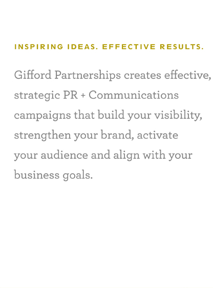 Giord Partnerships creates effective, strategic PR + Communications campaigns that build your visibility, strengthen your brand, activate your audience and align with your business goals.